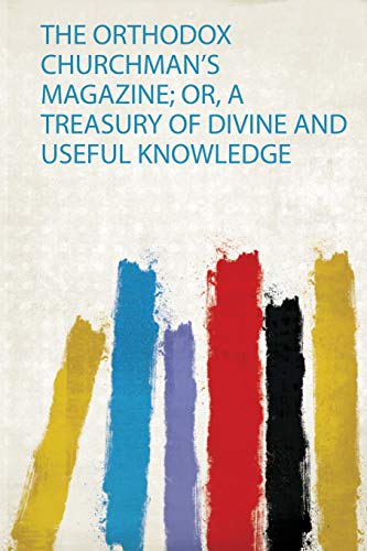 Stock image for The Orthodox Churchman's Magazine; Or, a Treasury of Divine and Useful Knowledge for sale by THE SAINT BOOKSTORE