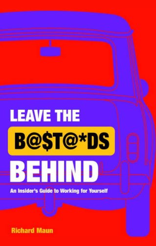 Stock image for Leave the Bastards Behind: An Insider's Guide to Working for Yourself for sale by WorldofBooks