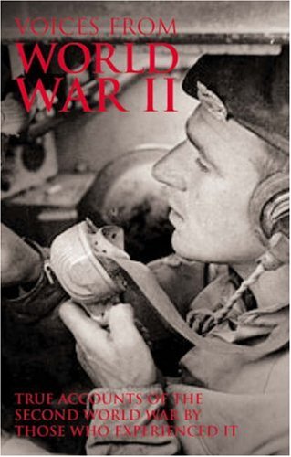 Beispielbild fr Voices from World War II : True Accounts of the Second World War by Thosewho Experienced It zum Verkauf von Better World Books
