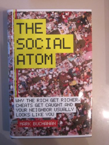 The Social Atom, Why the Rich Get Richer Cheaters Get Caught &Your Neighbor Usually Looks Like You - 2007 publication (9780462099149) by Mark Buchanan