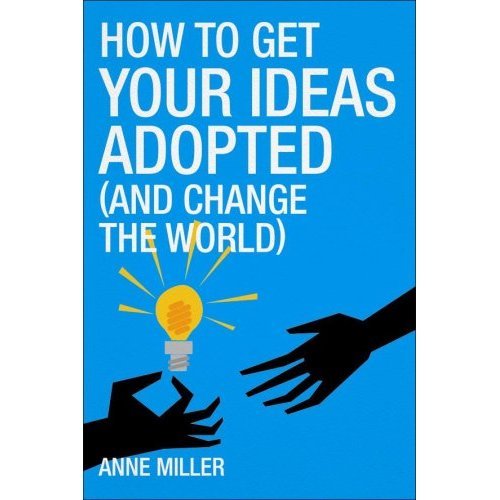 Beispielbild fr How to Get Your Ideas Adopted: (And change the world) zum Verkauf von Reuseabook