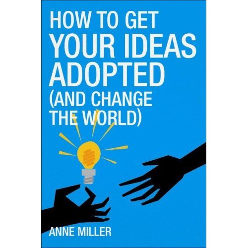 Stock image for How to Get Your Ideas Adopted: New Edition: (and change the world) for sale by Ergodebooks