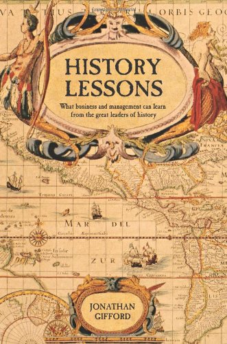 Stock image for History Lessons: What Business and Management can Learn from the Great Leaders of History for sale by WorldofBooks