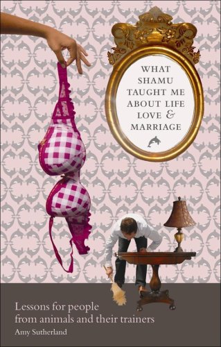 Imagen de archivo de What Shamu Taught Me About Life, Love and Marriage: Lessons for People from Animals and Their Trainers a la venta por WorldofBooks