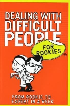 Beispielbild fr Dealing with Difficult People (For Rookies): From Rookie to Professional in a Week zum Verkauf von WorldofBooks