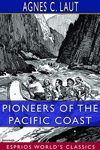 Beispielbild fr Pioneers of the Pacific Coast (Esprios Classics): A Chronicle of Sea Rovers and Fur Hunters zum Verkauf von Lucky's Textbooks