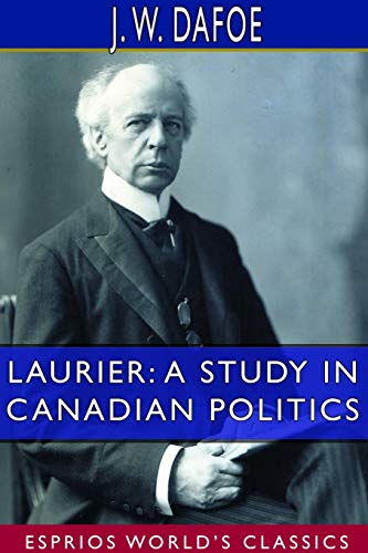 Stock image for Laurier: A Study in Canadian Politics (Esprios Classics) for sale by Lucky's Textbooks