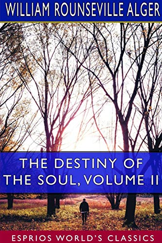 Stock image for The Destiny of the Soul, Volume II (Esprios Classics): A Critical History of the Doctrine of a Future Life for sale by Lucky's Textbooks