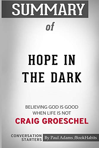 Beispielbild fr Summary of Hope in the Dark : Believing God Is Good When Life Is Not by Craig Groeschel: Conversation Starters zum Verkauf von Buchpark