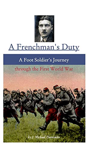 Stock image for A Frenchman's Duty: A Foot Soldier's Journey through the First World War for sale by Lucky's Textbooks