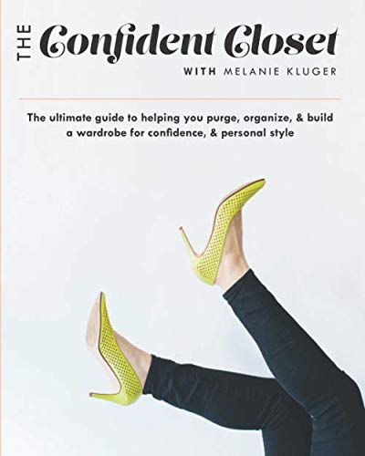 Stock image for The Confident Closet: The ultimate guide to helping you purge, organize, & build a wardrobe for confidence & personal style for sale by Half Price Books Inc.
