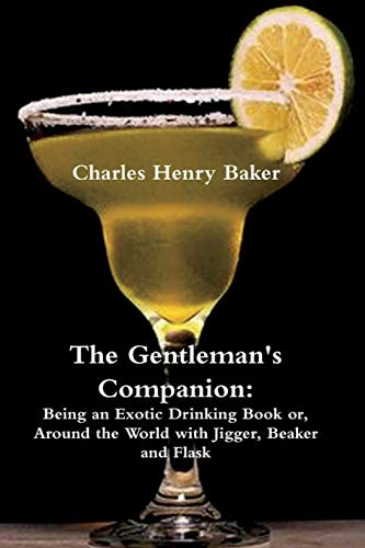 Stock image for The Gentleman's Companion: Being an Exotic Drinking Book Or, Around the World with Jigger, Beaker and Flask for sale by SecondSale