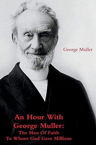 9780464999690: An Hour With George Muller: The Man Of Faith To Whom God Gave Millions