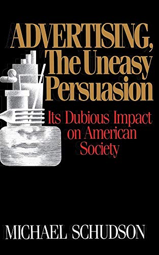 Stock image for Advertising, the Uneasy Persuasion : Its Dubious Impact on American Society for sale by Better World Books