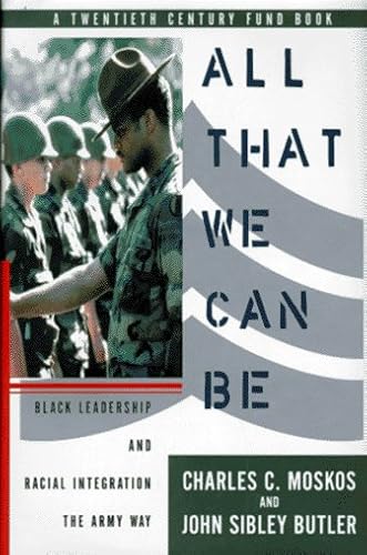 Imagen de archivo de All That We Can Be: Black Leadership And Racial Integration The Army Way a la venta por Wonder Book