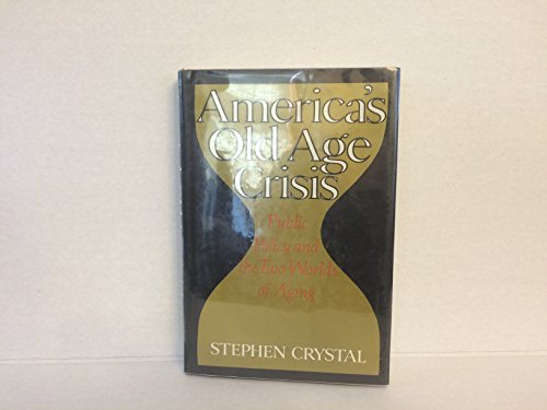 Stock image for America's Old Age Crisis : Public Policy and the Two Worlds of Aging for sale by Better World Books