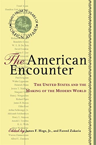 9780465001712: The American Encounter: The United States And The Making Of The Modern World: Essays From 75 Years Of Foreign Affairs