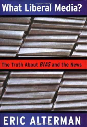 Imagen de archivo de What Liberal Media?: The Truth About Bias and the News a la venta por Your Online Bookstore