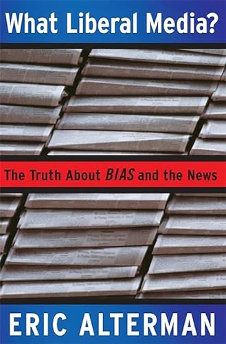 Imagen de archivo de What Liberal Media?: The Truth About Bias and the News a la venta por BookHolders