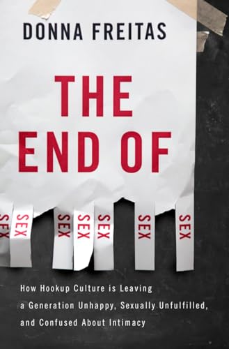Beispielbild fr The End of Sex: How Hookup Culture is Leaving a Generation Unhappy, Sexually Unfulfilled, and Confused About Intimacy zum Verkauf von SecondSale