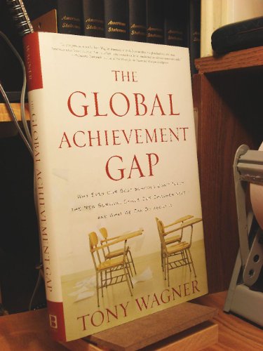 Stock image for The Global Achievement Gap : Why Even Our Best Schools Don't Teach the New Survival Skills Our Children Need--And What We Can Do about It for sale by Better World Books