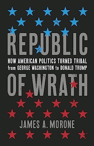 Stock image for Republic of Wrath: How American Politics Turned Tribal, From George Washington to Donald Trump for sale by Bookoutlet1