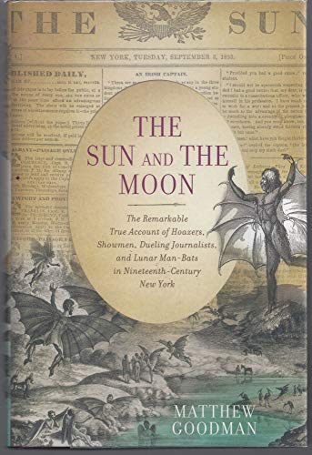 Imagen de archivo de The Sun and the Moon: The Remarkable True Account of Hoaxers, Showmen, Dueling Journalists, and Lunar Man-Bats in Nineteenth-Century New York a la venta por Once Upon A Time Books