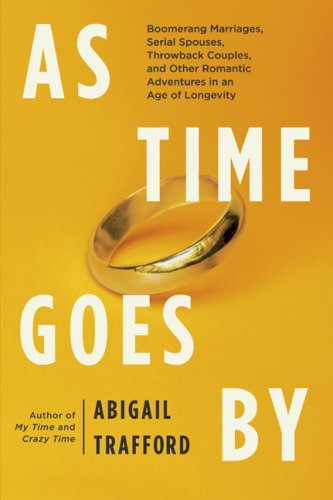 9780465002801: As Time Goes By: Boomerang Marriages, Serial Spouses, Throwback Couples, and Other Romantic Adventures in an Age of Longevity