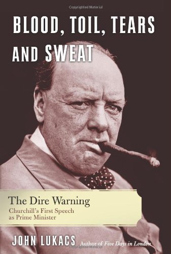 Stock image for Blood, Toil, Tears and Sweat: Winston Churchill and the Speech That Saved Civilization: The Dire Warning for sale by Reuseabook