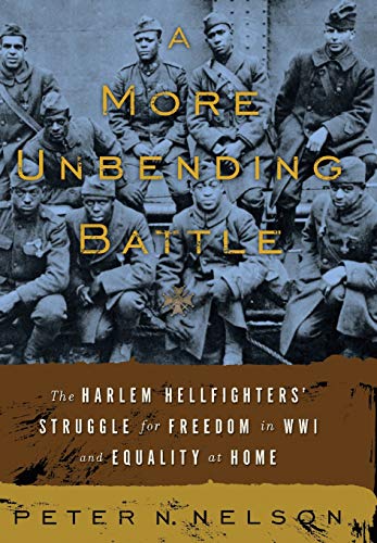9780465003174: A More Unbending Battle: The Harlem Hellfighter's Struggle for Freedom in WWI and Equality at Home