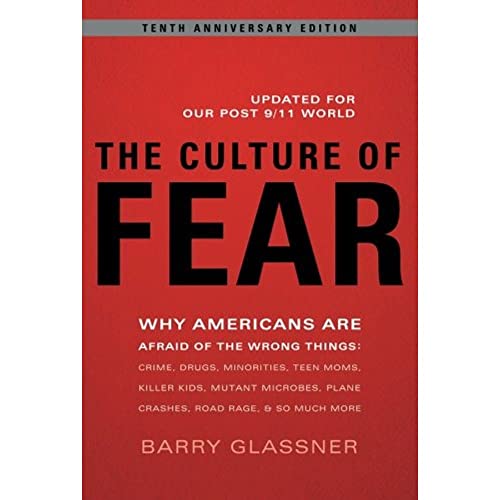 Beispielbild fr The Culture of Fear: Why Americans Are Afraid of the Wrong Things: Crime, Drugs, Minorities, Teen Moms, Killer Kids, Mutant Microbes, Plane Crashes, Road Rage, & So Much More zum Verkauf von SecondSale
