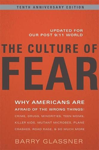 Stock image for The Culture of Fear: Why Americans Are Afraid of the Wrong Things: Crime, Drugs, Minorities, Teen Moms, Killer Kids, Mutant Microbes, Plane Crashes, Road Rage, & So Much More for sale by Wonder Book