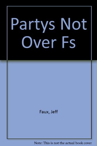 Partys Not Over Fs (9780465004041) by Geoffrey P. Faux