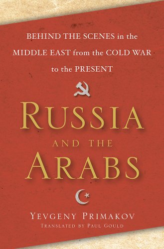 9780465004751: Russia and the Arabs: Behind the Scenes in the Middle East from the Cold War to the Present
