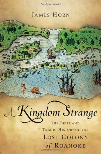 Stock image for A Kingdom Strange: The Brief and Tragic History of the Lost Colony of Roanoke for sale by SecondSale