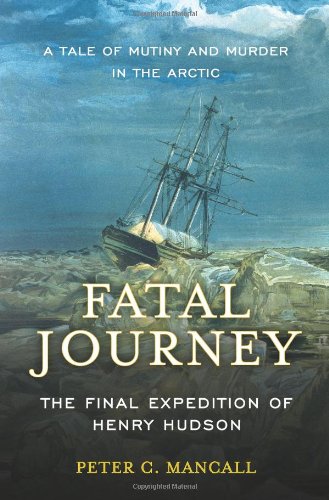 Imagen de archivo de Fatal Journey: The Final Expedition of Henry Hudson a la venta por Goodwill of Colorado