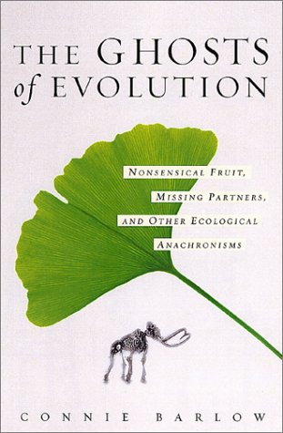 9780465005512: The Ghosts of Evolution: Nonsensical Fruite, Missing Partners, and Other Ecological Anachronisms: Nonsensical Fruit, Missing Partners and Other Ecological Anachronisms