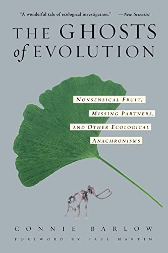 The Ghosts Of Evolution: Nonsensical Fruit, Missing Partners, and Other Ecological Anachronisms (9780465005529) by Barlow, Connie