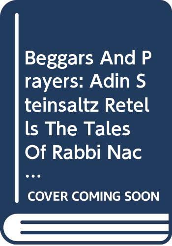 Stock image for Beggars And Prayers: Adin Steinsaltz Retells The Tales Of Rabbi Nachman Of Bratslav for sale by Your Online Bookstore