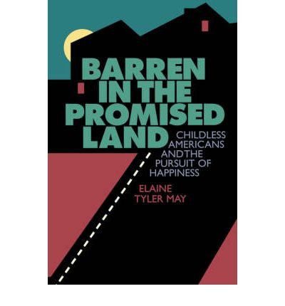 Barren in the Promised Land: Childless Americans and the Pursuit of Happiness (9780465006083) by Elaine Tyler May