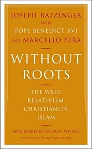 Beispielbild fr Without Roots : Europe, Relativism, Christianity, Islam zum Verkauf von Better World Books