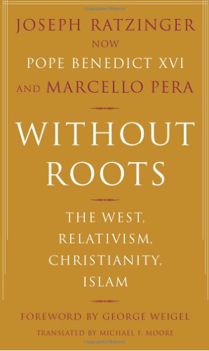 Beispielbild fr Without Roots : The West, Relativism, Christianity, Islam zum Verkauf von Better World Books