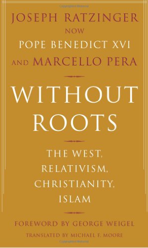 Without Roots: The West, Relativism, Christianity, Islam (9780465006342) by Ratzinger, Joseph Cardinal; Pera, Marcello; Moore, Michael F.; Benedict