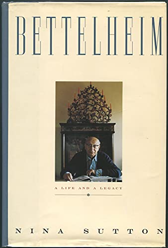 Bettelheim: A Life and a Legacy