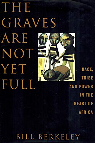 Imagen de archivo de The Graves Are Not Yet Full: Race, Tribe and Power in the Heart of Africa a la venta por gearbooks