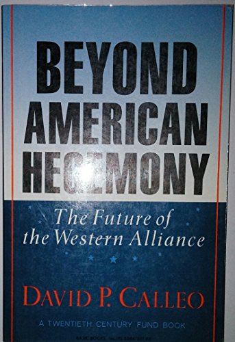 Stock image for Beyond American Hegemony: The Future of the Western Alliance (A Twentieth Century Fund Book. The post-1945 order reflecting American omnipotence is creaking. A noted expert on international relations proposes a restructuring ) for sale by GloryBe Books & Ephemera, LLC