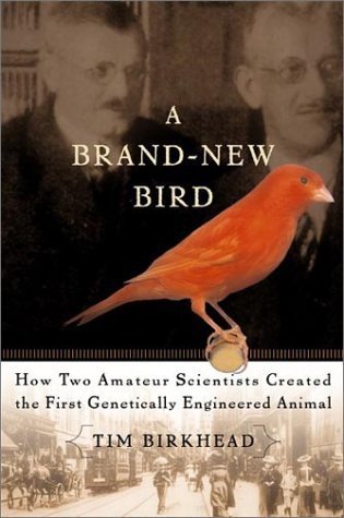 A Brand New Bird: How Two Amateur Scientists Created The First Genetically Engineered Animal (9780465006656) by Birkhead, Tim