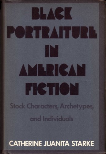 Stock image for Black Portraiture in American Fiction : Stock Characters, Archetypes and Individuals. for sale by Sara Armstrong - Books