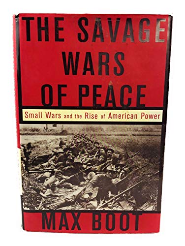 Beispielbild fr The Savage Wars Of Peace: Small Wars And The Rise Of American Power zum Verkauf von Books From California