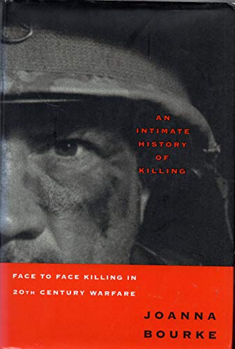 Imagen de archivo de Intimate History of Killing: Face-to-face Killing in Twentieth-century Warfare a la venta por Diarmuid Byrne